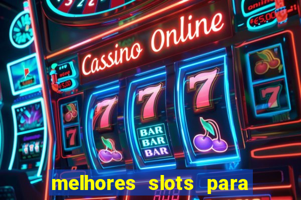 melhores slots para ganhar dinheiro