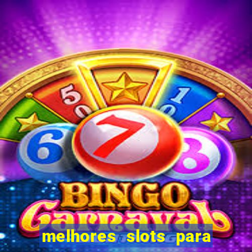 melhores slots para ganhar dinheiro