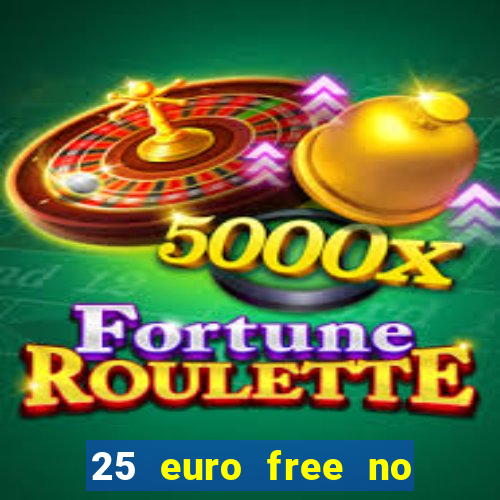 25 euro free no deposit casino