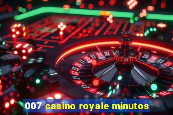 007 casino royale minutos