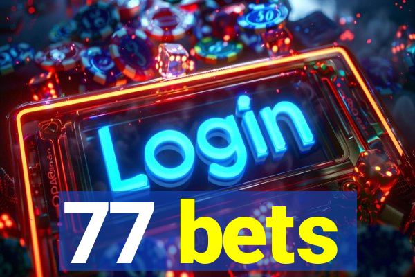 77 bets