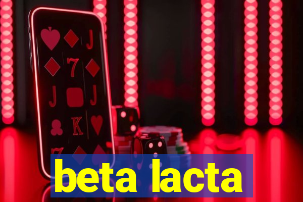 beta lacta