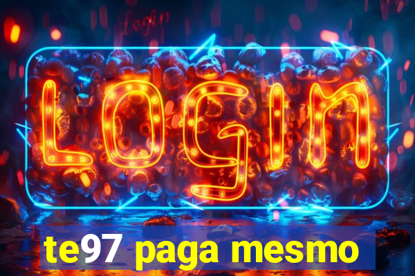 te97 paga mesmo