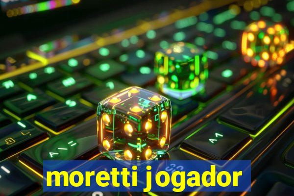 moretti jogador