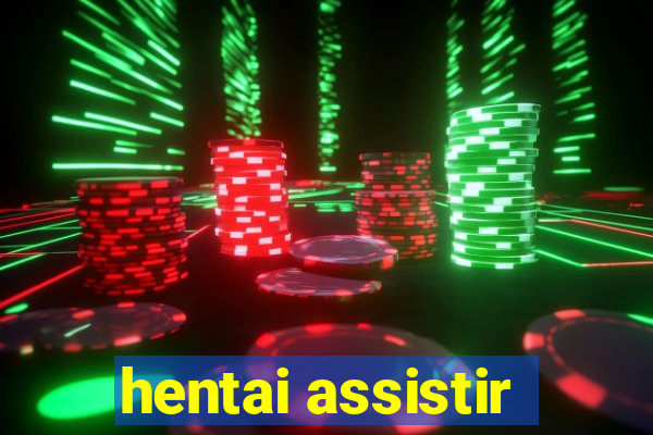 hentai assistir