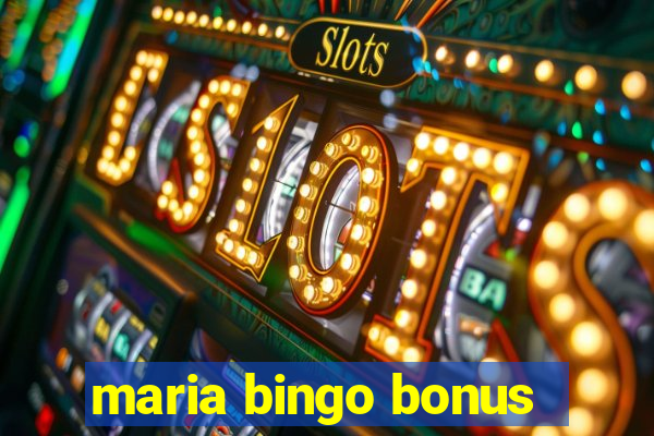 maria bingo bonus