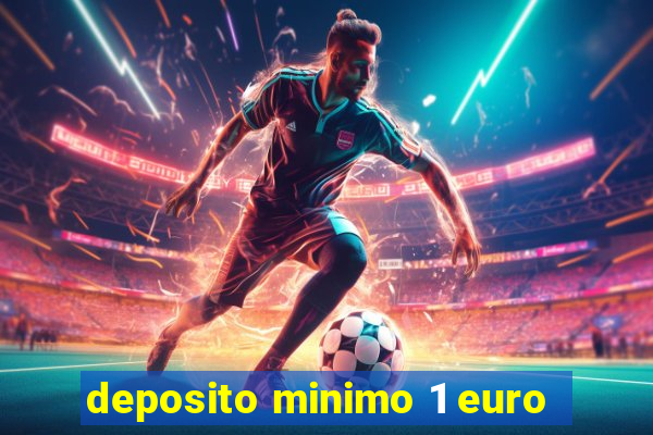 deposito minimo 1 euro