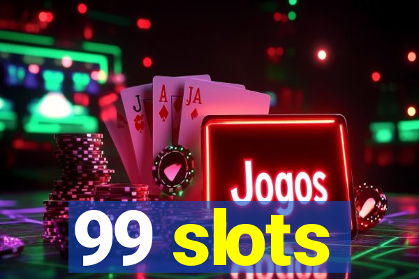 99 slots