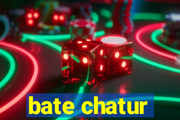 bate chatur