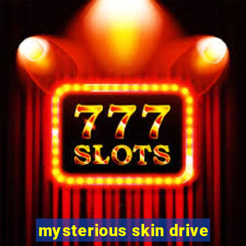 mysterious skin drive