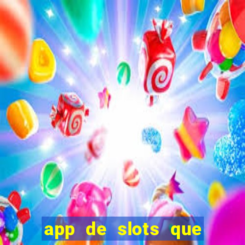 app de slots que pagam dinheiro de verdade