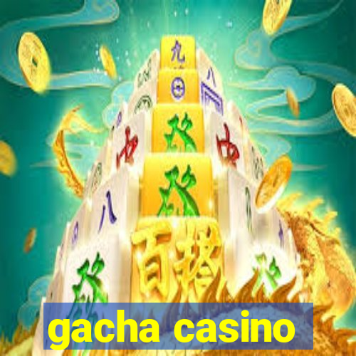 gacha casino