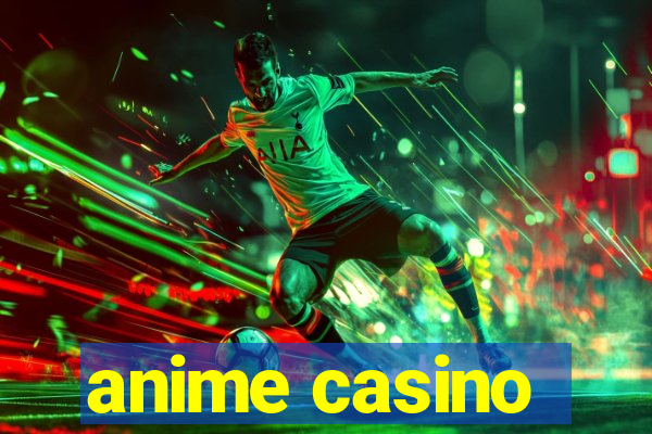 anime casino