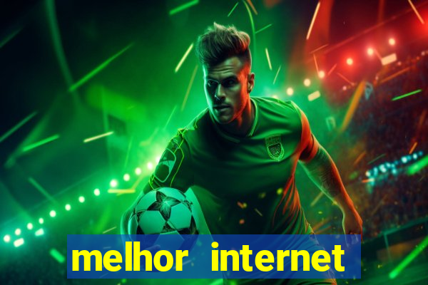 melhor internet para jogos online