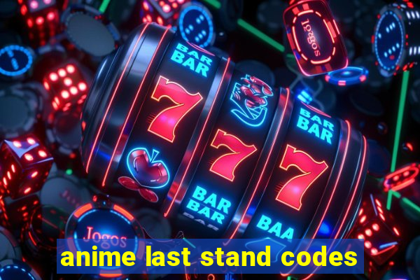 anime last stand codes