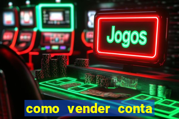 como vender conta de jogos