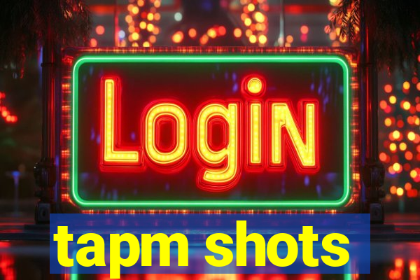 tapm shots