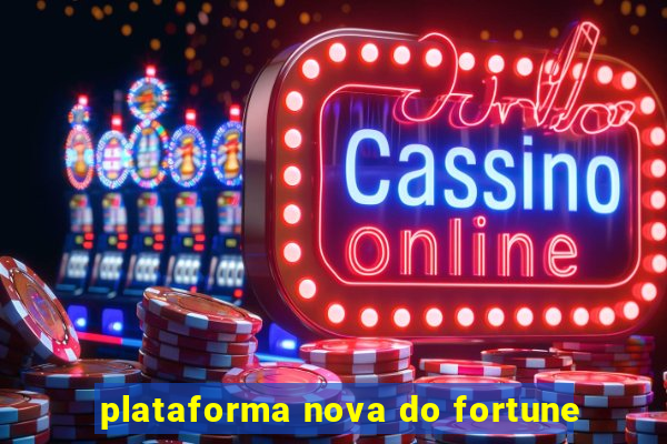 plataforma nova do fortune