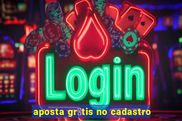 aposta gr谩tis no cadastro