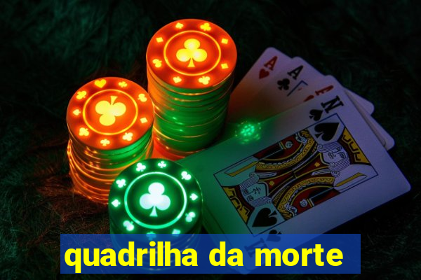 quadrilha da morte