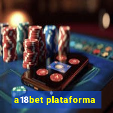 a18bet plataforma