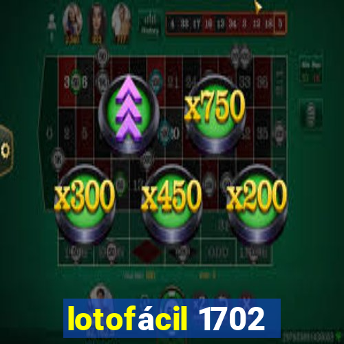 lotofácil 1702