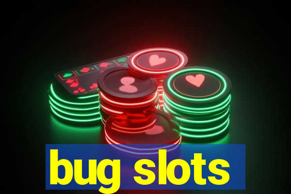 bug slots