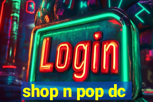 shop n pop dc