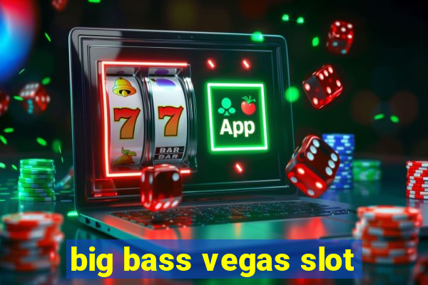 big bass vegas slot