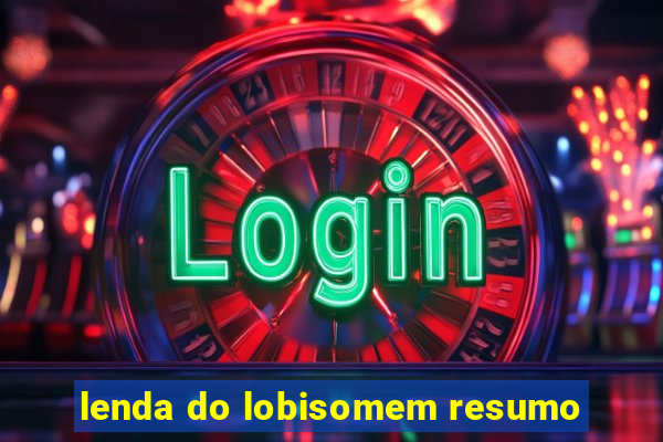 lenda do lobisomem resumo