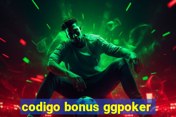 codigo bonus ggpoker