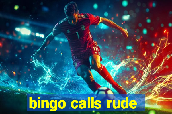 bingo calls rude