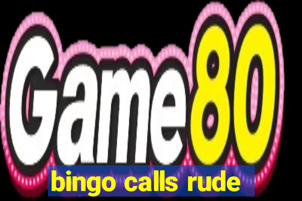 bingo calls rude