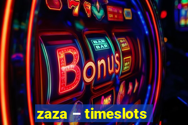 zaza – timeslots