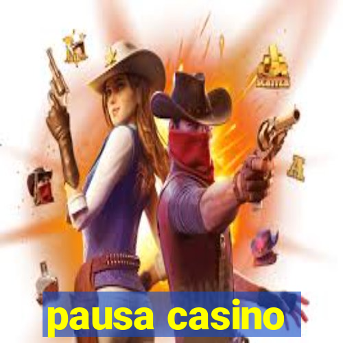 pausa casino