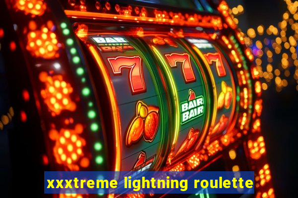 xxxtreme lightning roulette