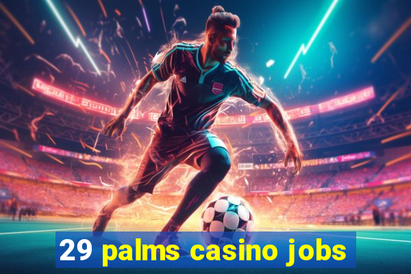 29 palms casino jobs