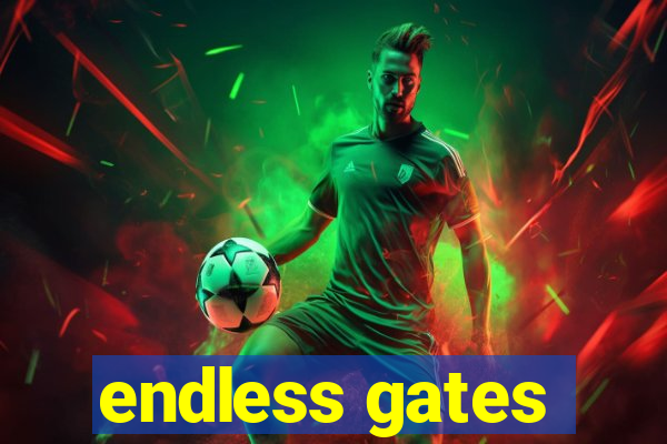 endless gates