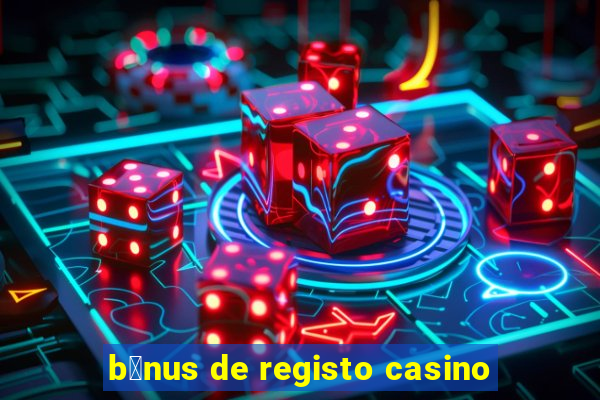 b贸nus de registo casino