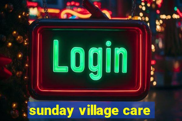 sunday village care