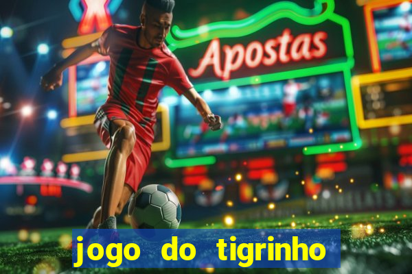 jogo do tigrinho com bonus