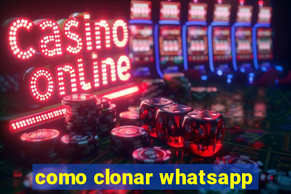 como clonar whatsapp