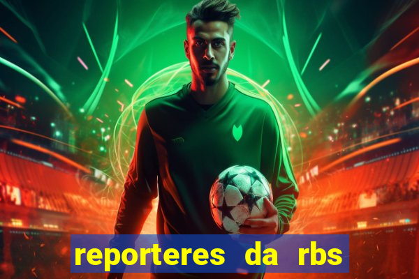 reporteres da rbs tv porto alegre