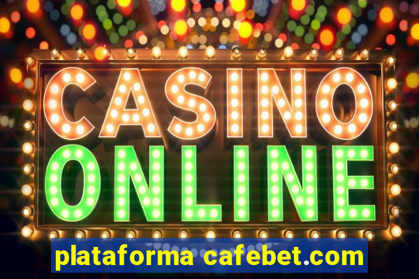 plataforma cafebet.com