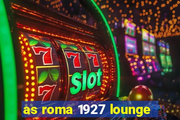 as roma 1927 lounge