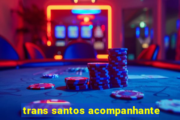 trans santos acompanhante