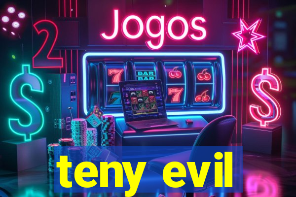 teny evil