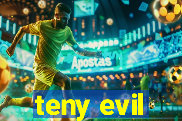 teny evil