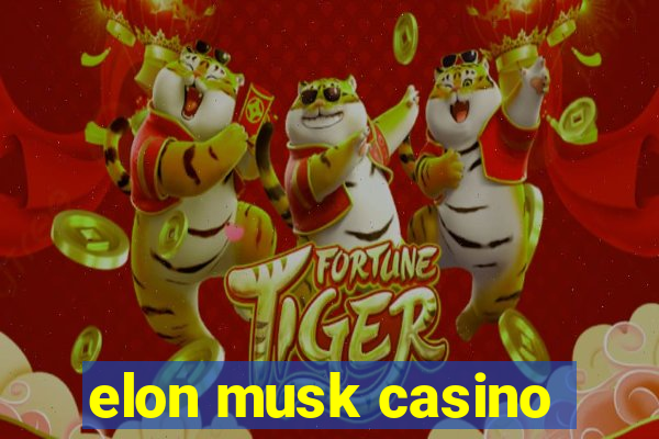 elon musk casino