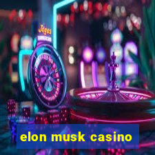 elon musk casino